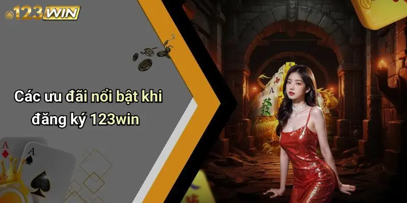 Đăng Ký 123WIN: Trải Nghiệm Giải Trí Trực Tuyến An Toàn Và Đẳng Cấp 3 Các ưu đãi nổi bật khi đăng ký 123win