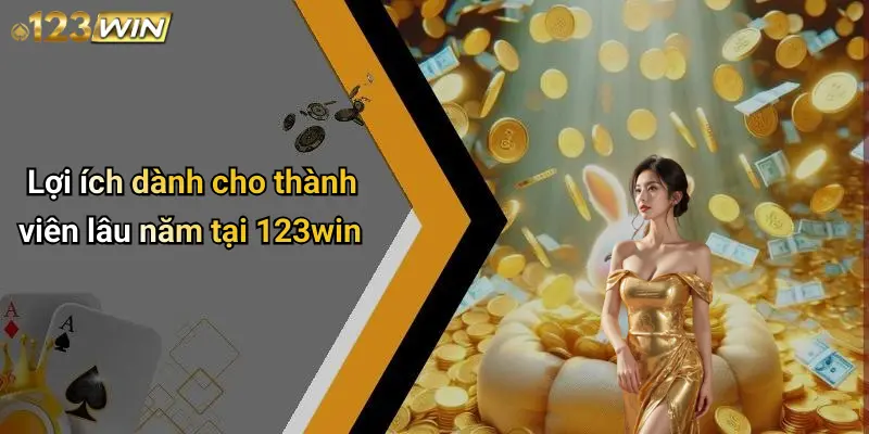 Đăng Ký 123WIN: Trải Nghiệm Giải Trí Trực Tuyến An Toàn Và Đẳng Cấp 5 Lợi ích dành cho thành viên lâu năm tại 123win
