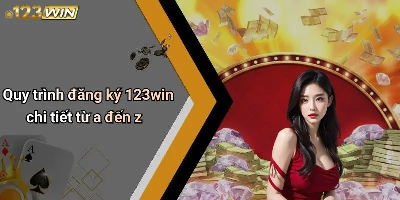 Đăng Ký 123WIN: Trải Nghiệm Giải Trí Trực Tuyến An Toàn Và Đẳng Cấp 2 Quy trình đăng ký 123win chi tiết từ a đến z