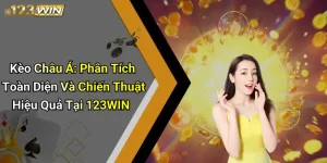 Kèo Châu Á: Phân Tích Toàn Diện Và Chiến Thuật Hiệu Quả Tại 123WIN 2 Kèo Châu Á: Phân Tích Toàn Diện Và Chiến Thuật Hiệu Quả Tại 123WIN